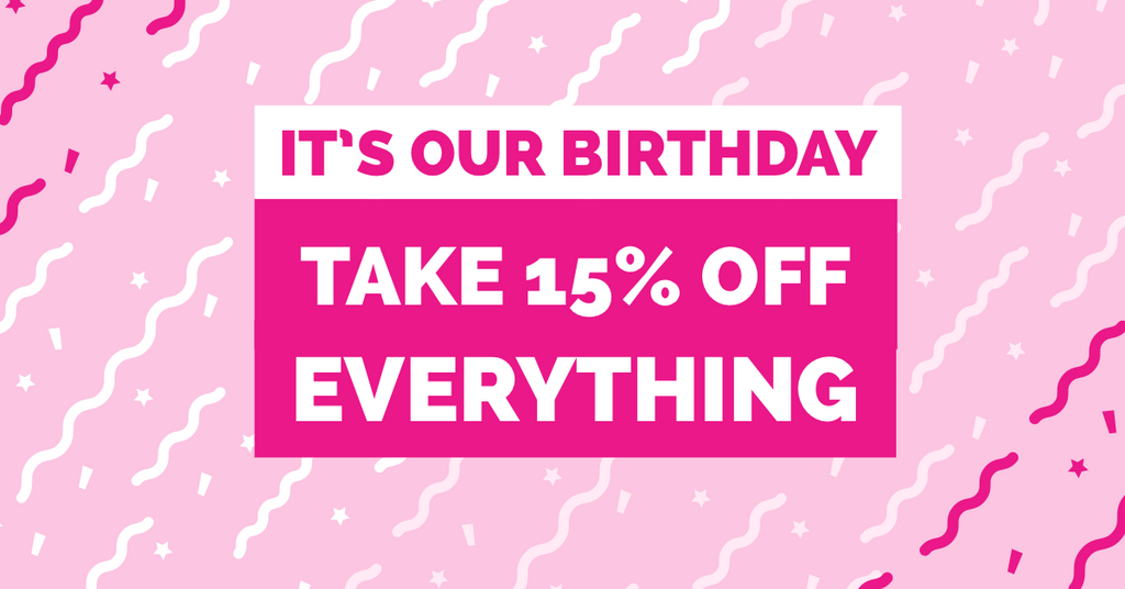 Celebrate our Birthday with 15% OFF EVERYTHING!